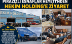 Piraziz Heyetinden Hekim Holding'e Ziyaret